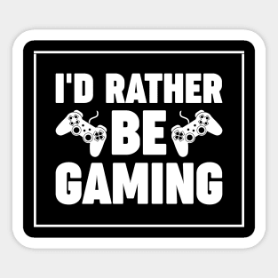 I'd rather be gaming - Funny Meme Simple Black and White Gaming Quotes Satire Sayings Sticker